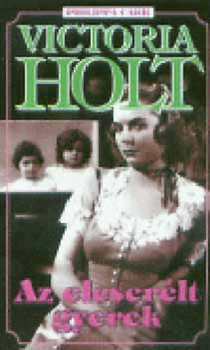 Victoria Holt (Philippa Carr) - Az elcserlt gyerek
