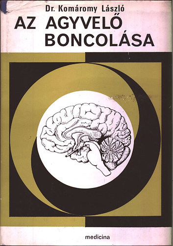 Kom�romy L�szl� - Az agyvel� boncol�sa