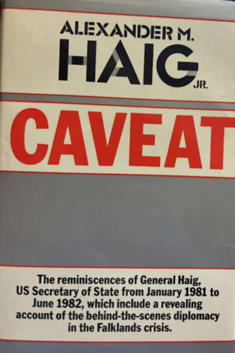 Alexander M. Haig Jr. - Caveat: Realism, Reagan and Foreign Policy
