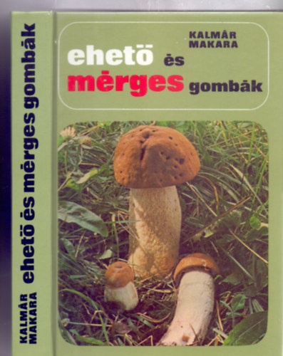 Dr. Kalmr Zoltn-Dr. Makara Gyrgy - Ehet s mrges gombk (Negyedik kiads - 181 brval, 64 oldal sznes tblval)