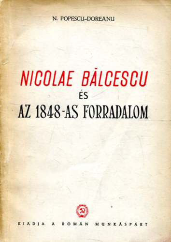 Popescu-Doreanu N. - Nicolae Balcescu �s az 1848-as forradalom