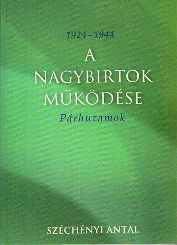 Szchnyi Antal - A nagybirtok mkdse 1924-1944 (Prhuzamok)