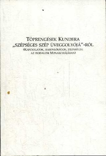 Fried Istvn (szerk.) - Tprengsek Kundera "szpsges szp veggolyj"-rl