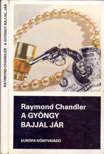 Raymond Chandler - A gyöngy bajjal jár (Elbeszélések)