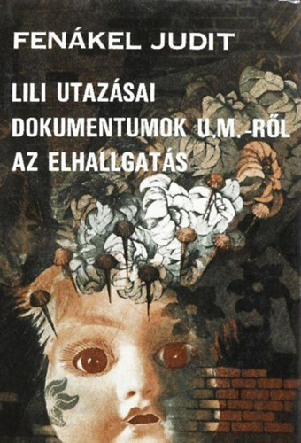 Fen�kel Judit - Lili utaz�sai/Dokumentumok U. M.-r�l/Az elhallgat�s