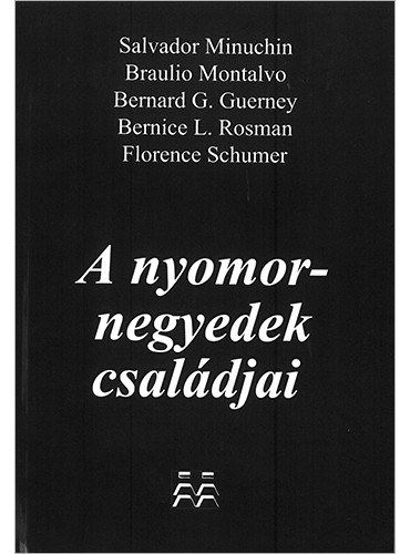 Bernard G. Guerney Bernice L. Rosman Braulio Montalvo Florence Schumer Salvador Minuchin - A nyomornegyedek csaldjai