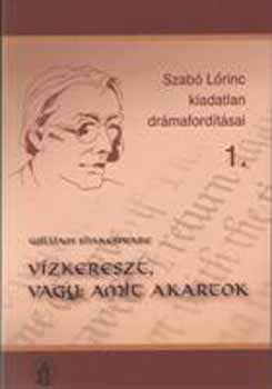 William Shakespeare - Vzkereszt, vagy: amit akartok-Szab Lrinc kiadatlan drmafordtsai