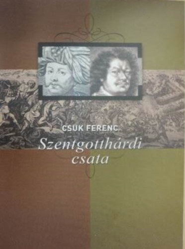 Szerz Csuk Ferenc Lektor Horvth Zsuzsanna - Szentgotthrdi csata