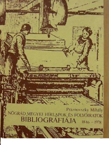 Praznovszky Mih�ly - N�gr�d megyei h�rlapok �s foly�iratok bibliogr�fi�ja 1846-1978