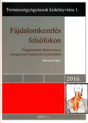 Krmczi Pter - Fjdalomkezels felsfokon - Triggerpontok alkalmazsa a mozgsszervi panaszok enyhtsben