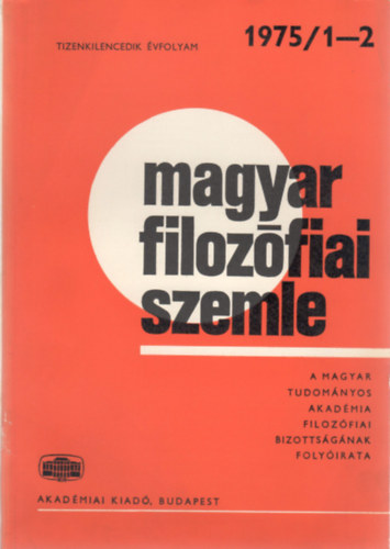 Balogh Istvn (szerk.), Grgnyi Ferenc (szerk.) - Magyar Filozfiai Szemle - A Magyar Tudomnyos Akadmia Filozfiai Bizottsgnak folyirata (Tizenkilencedik vf. 1975/1-2.)