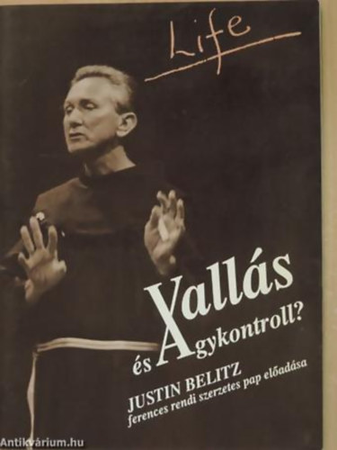 Justin Belitz - Valls s agykontroll? (Justin Belitz ferences szerzetes pap eladsa)