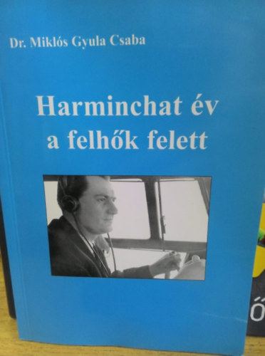 Mikls Gyula Csaba - Harminchat v a felhk felett