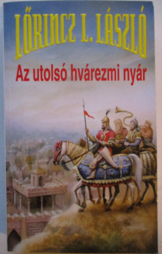 Lőrincz L. László - Az utolsó hvárezmi nyár