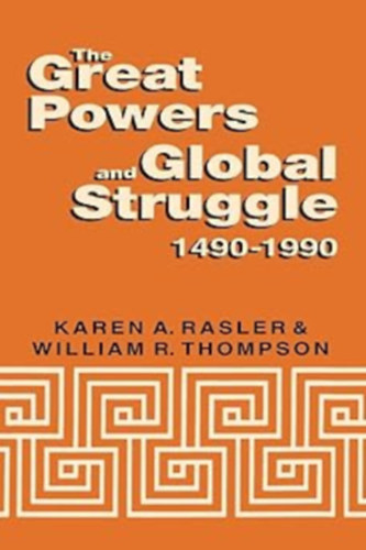 Karen A. Rasler, William R. Thompson - The Great Powers and Global Struggle 1490-1990