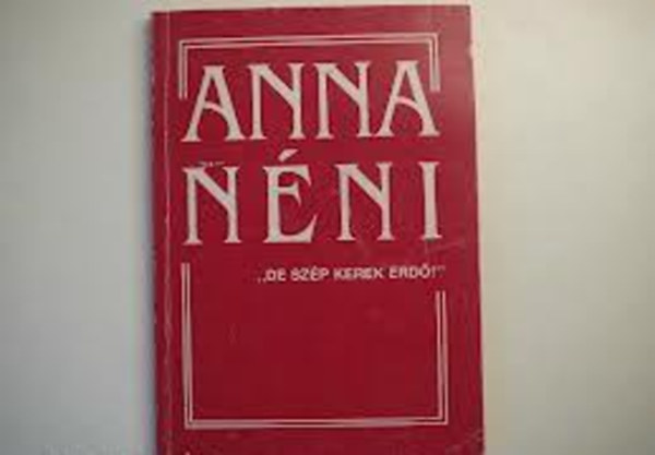 Simoncsics Zsuzsa (Szerkeszt) - Anna nni "De szp kerek erd!"