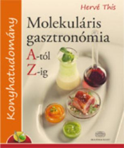 Herv This - Molekulris gasztronmia A-tl Z-ig