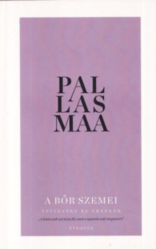 Juhani Pallasmaa - A bőr szemei (Építészet és érzékek)