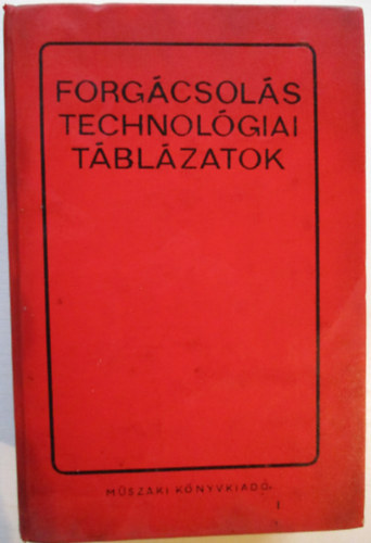 Dr. Angyal Béla - Cverencz János - Pópity Sándor - Forgácsolás technológiai táblázatok