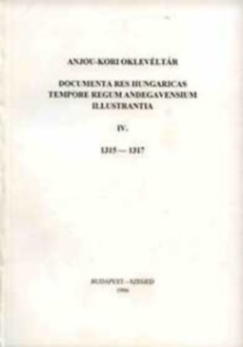Krist Gyula (szerk.) - Anjou-kori Oklevltr IV. 1315-1317