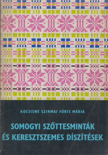 Kocsisné Szirmai Fóris Mária - Somogyi szőttesminták és keresztszemes díszítések