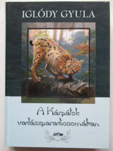 Iglódy Gyula - A Kárpátok vadászparadicsomában