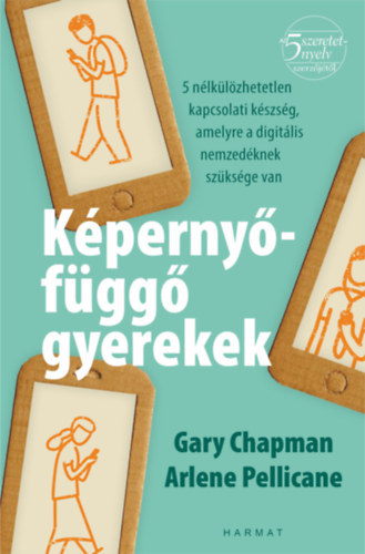 Gary Chapman, Arlene Pellicane - Képernyőfüggő gyerekek