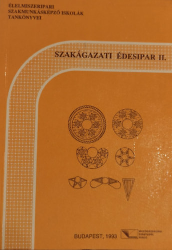 Mohos Ferenc - Szakágazati technológia - Édesipar II. (Élelmiszeripari szakmunkásképzés tankönyvei)