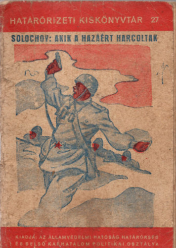 Solochov Michail - Akik a hazáért harcoltak (Határőrizeti Kiskönyvtár)