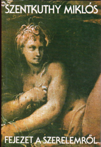 Szentkuthy MIkl�s - Fejezet a szerelemr�l