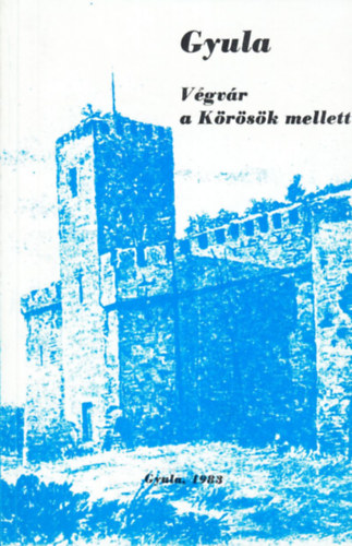 Bencsik Jnos dr. (szerk.) - Gyula - Vgvr a Krsk mellett