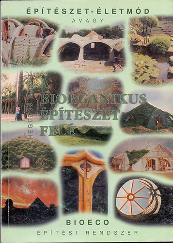 Hegedűs Zsolt - Építészet-életmód avagy a biorganikus építészet felé