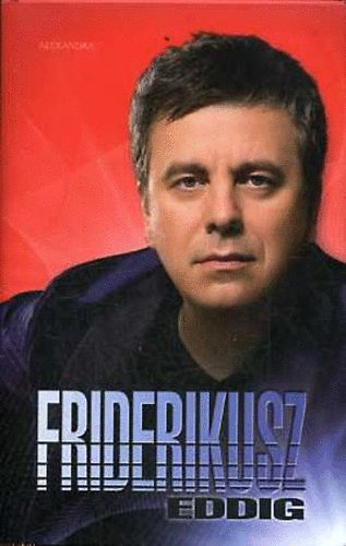 Fot�zta: N�n�si P�l, Szerk.: Mihancsik Zs�fia - Friderikusz eddig - INTERJ�K�TET (Sz�nes illusztr�ci�kkal)