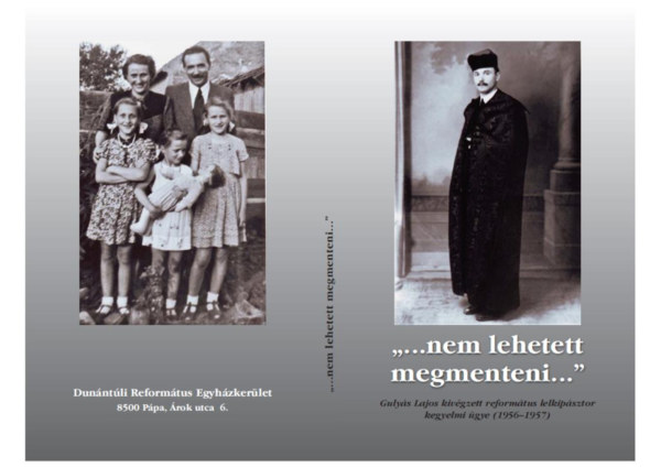 Erds Kristf - ,,...nem lehetett megmenteni...": Gulys Lajos kivgzett reformtus lelkipsztor kegyelmi gye (1956-1957)