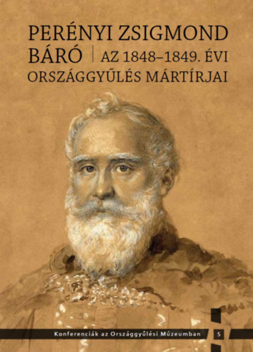 Perényi Zsigmond báró - Az 1848-1849. évi országgyűlés mártírjai