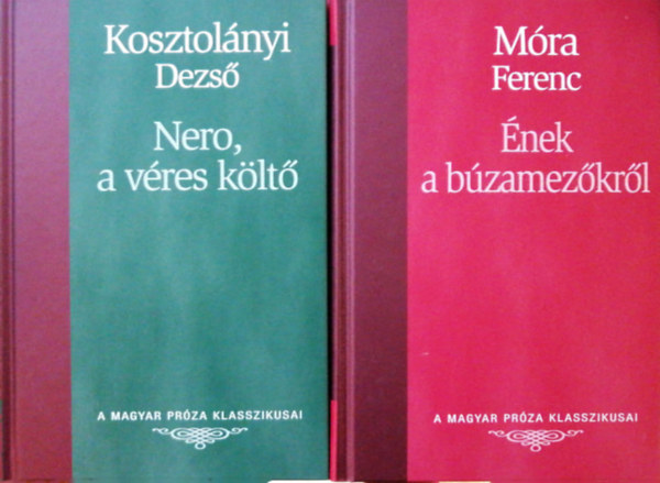 Kosztolnyi Dezs, Mra Ferenc - A Magyar Prza Klasszikusai : 20. Nero, a vres klt, 21. nek a bzamezkrl
