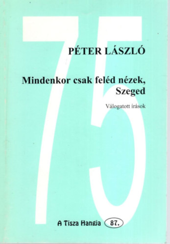 Péter László - Mindenkor csak feléd nézek, Szeged