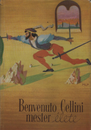 Fsi Jzsef (ford.) - Benvenuto Cellini mester lete, amikppen  maga megrta Firenzben (Molnr C. Pl illusztrlta)