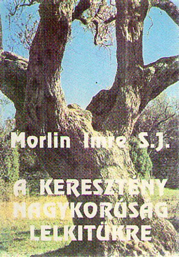Morlin Imre S.J. - A keresztny nagykorsg lelkitkre