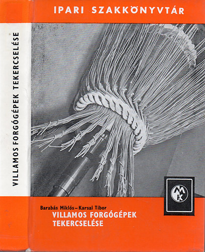 Barab�s Mikl�s- Karsai Tibor - Villamos forg�g�pek tekercsel�se (Ipari Szakk�nyvt�r)