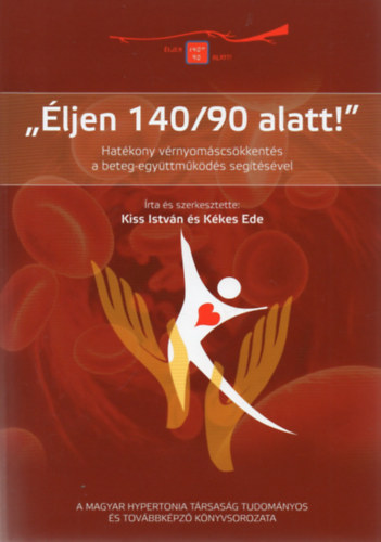 Kiss Istvn, Kkes Ede - "ljen 140/90 alatt!" - Hatkony vrnyomscskkents a beteg-egyttmkds segtsvel