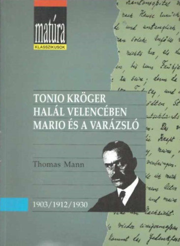 Thomas Mann - Tonio Kröger - Halál Velencében - Mario és a varázsló (Matúra klasszikusok)