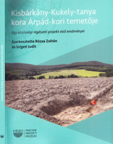 Rzsa Zoltn, Szigeti Judit - Kisbrkny-Kukely-tanya kora rpd-kori temetje - Egy kzssgi rgszeti projekt els eredmnyei