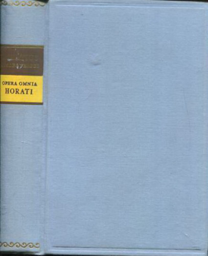 Horatius - Quintus Horatius Flaccus összes versei-Opera omnia (magyar és latin)- Kétnyelvű klasszikusok