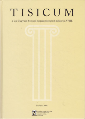Tisicum: a Jsz-Nagykun-Szolnok megyei mzeumok vknyve XVIII.
