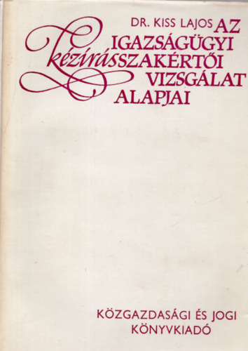 Dr. Kiss Lajos - Az igazsggyi kzrsszakrti vizsglat alapjai (38 brval)