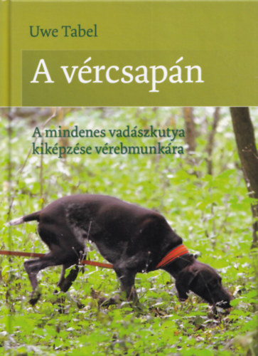 Uwe Tabel - A vrcsapn - A mindenes vadszkutya kikpzse vrebmunkra