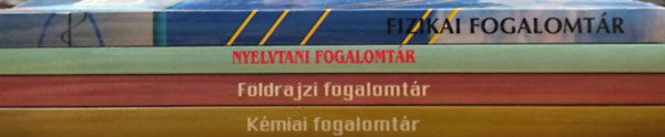 Szcs Sndorn, Szab Lszl:, Brny Eleonra (szerk.), Tthn Pnya Marianna, Machlik Jnosn (szerk.), Szllsi Irn - 4 db. Fogalomtr ltalnos- s kzpiskols dikok szmra: Kmiai fogalomtr, Fldrajzi fogalomtr, Nyelvtani fogalomtr, Fizikai fogalomtr