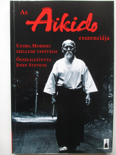 John (szerk.) Stevens - Az aikido esszencija