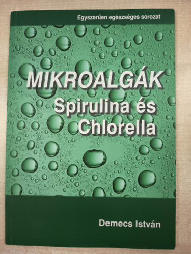 Demecs István - Superfood - a mikroalgák a Spirulina és a Chlorella